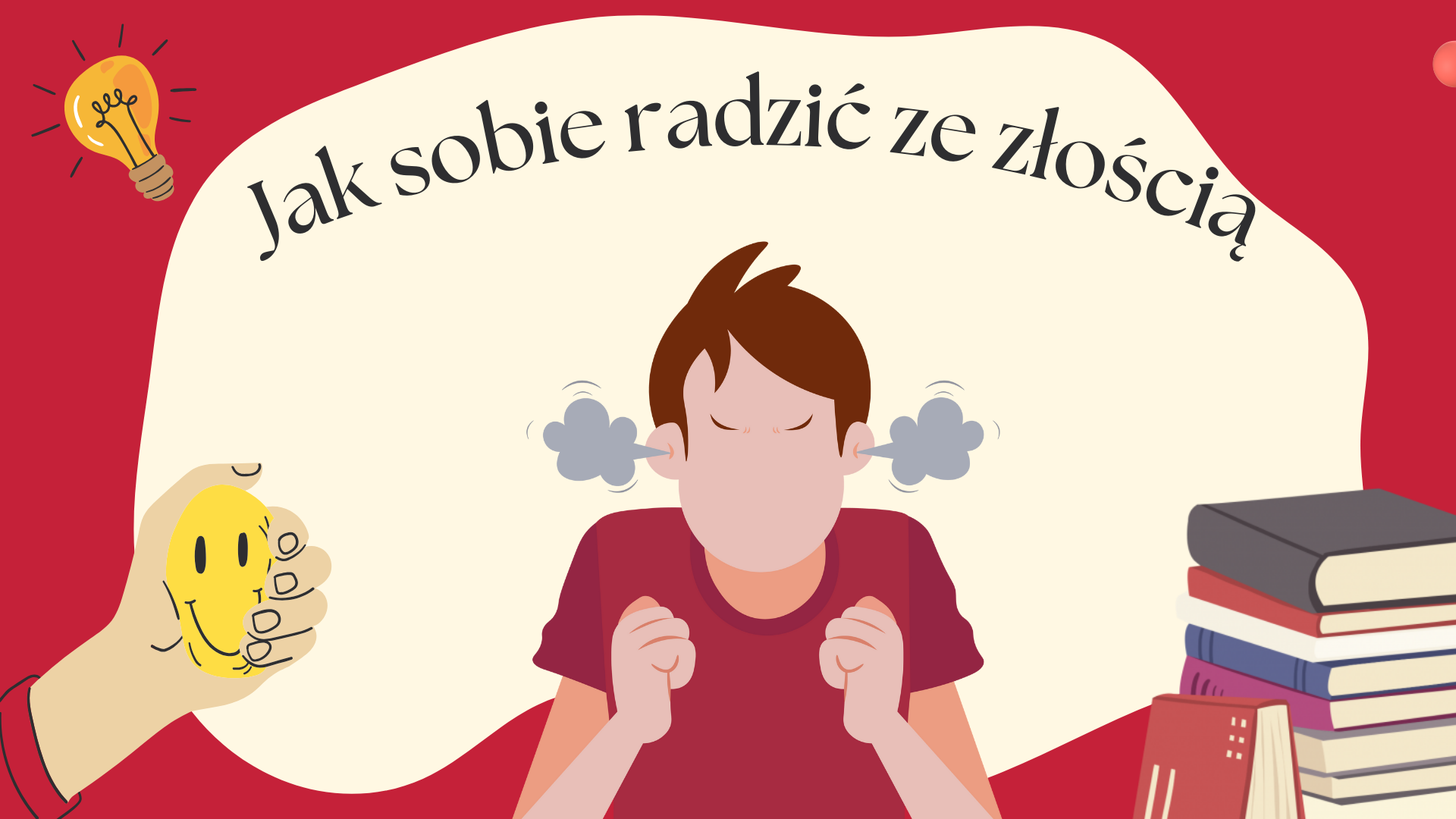 Jak radzić sobie ze złością? - Czyli co zrobić, żeby nie wybuchnąć